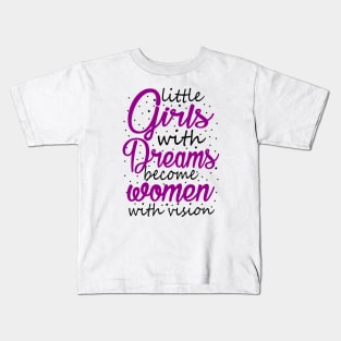 Little Girls With Dreams Become Women With Vision Kids T-Shirt